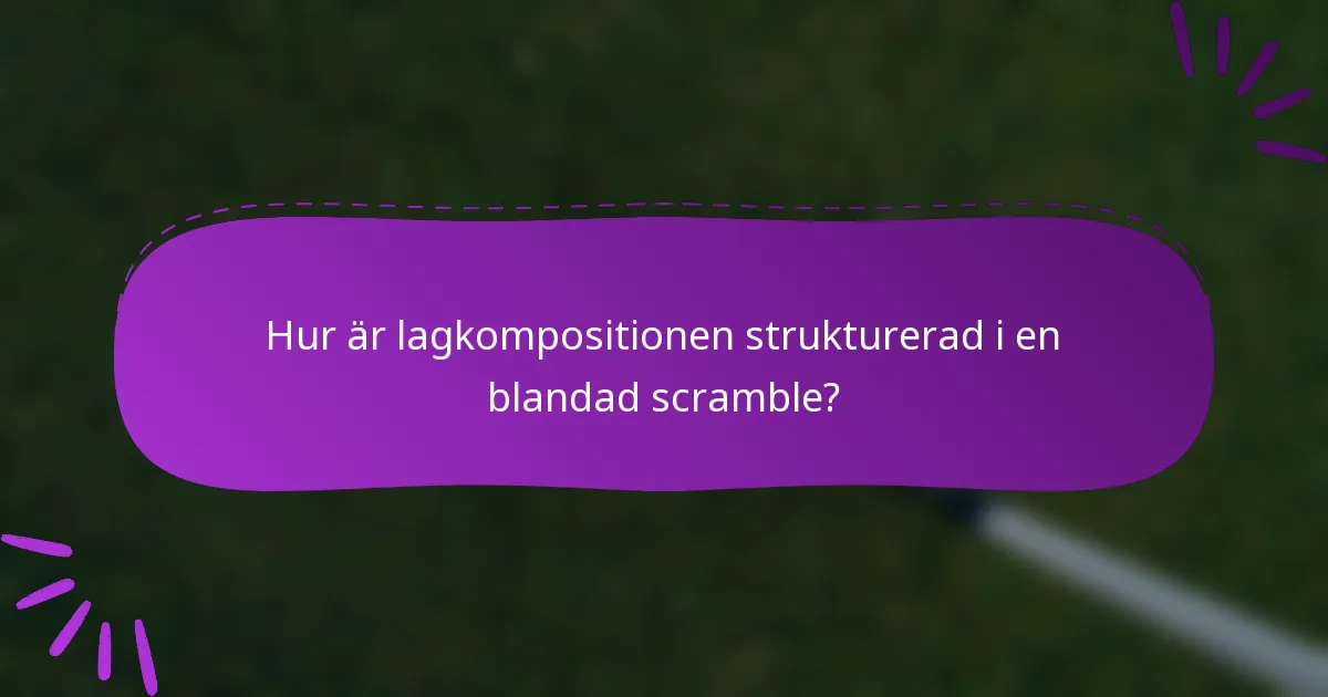 Hur är lagkompositionen strukturerad i en blandad scramble?