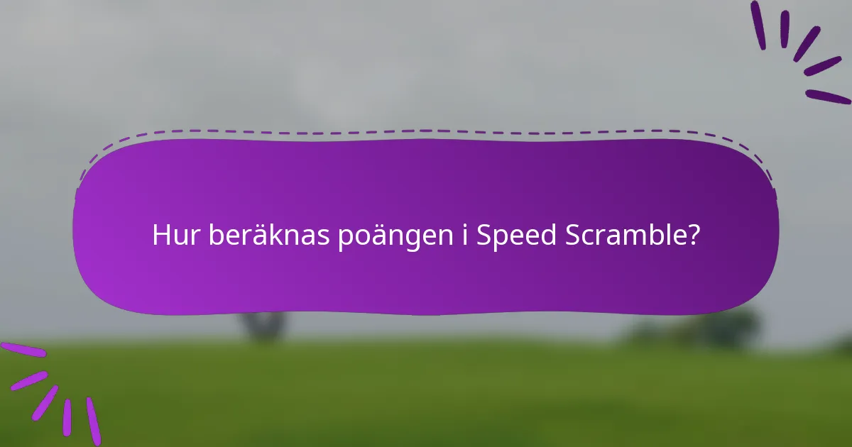 Hur beräknas poängen i Speed Scramble?