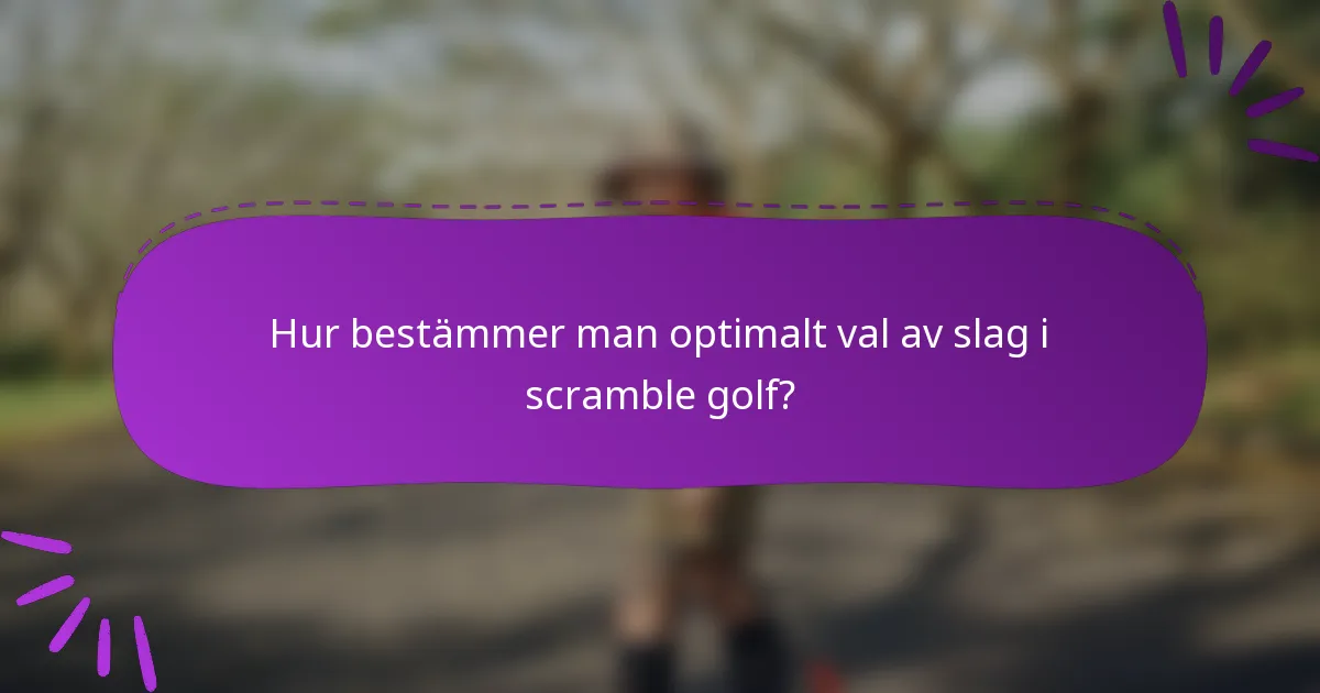 Hur bestämmer man optimalt val av slag i scramble golf?