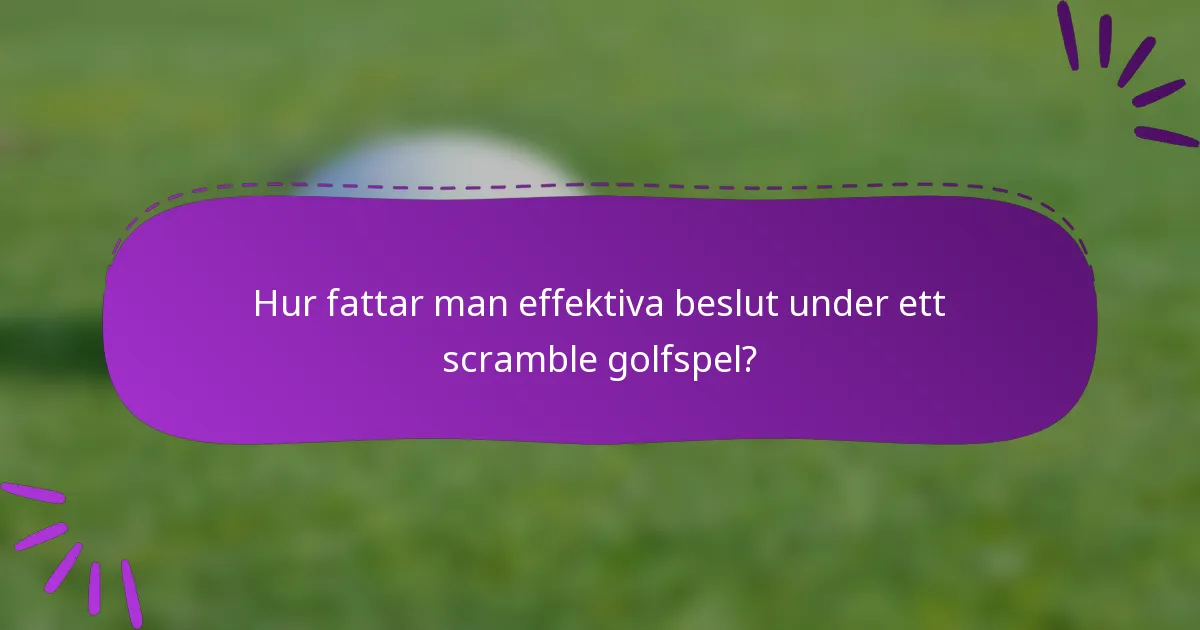 Hur fattar man effektiva beslut under ett scramble golfspel?