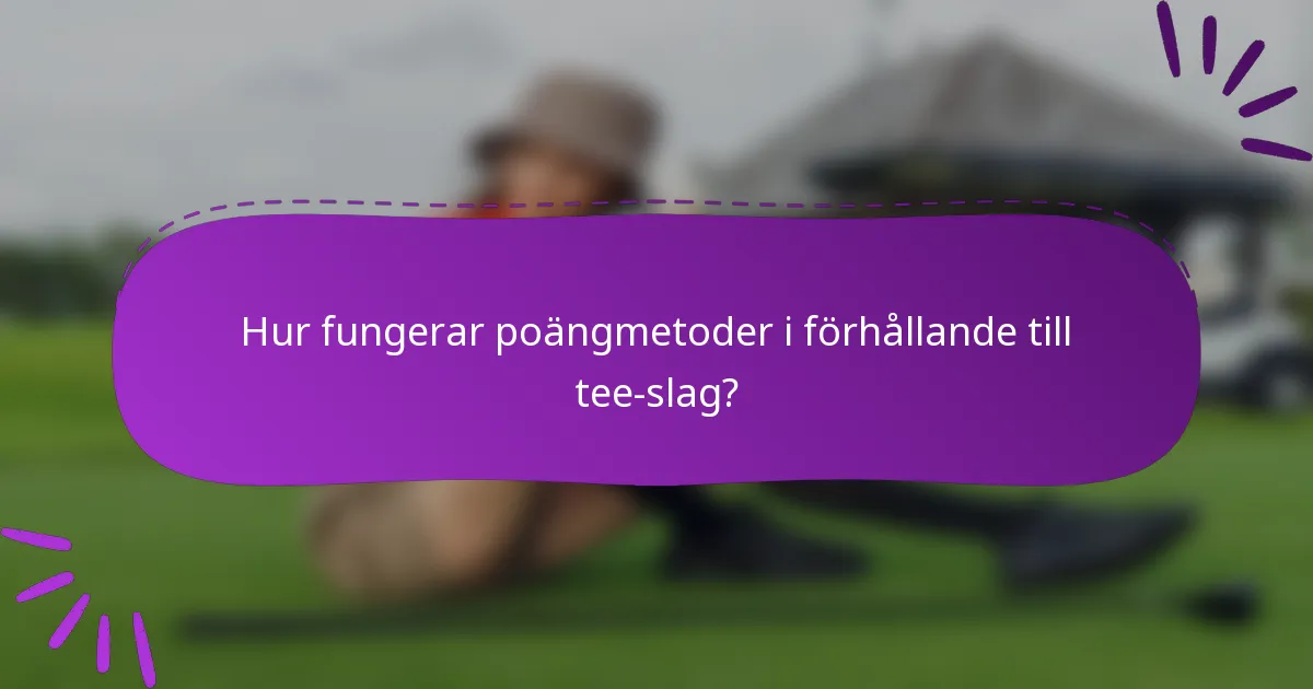 Hur fungerar poängmetoder i förhållande till tee-slag?
