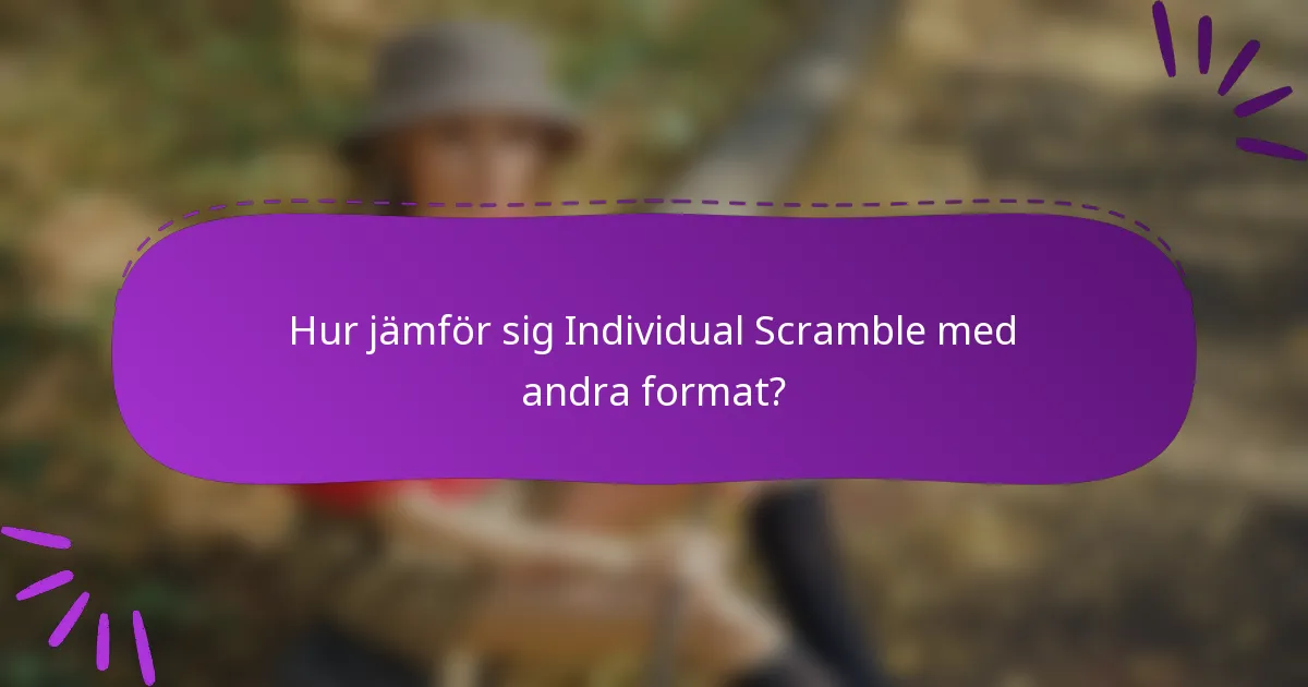 Hur jämför sig Individual Scramble med andra format?