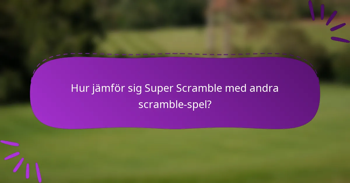 Hur jämför sig Super Scramble med andra scramble-spel?
