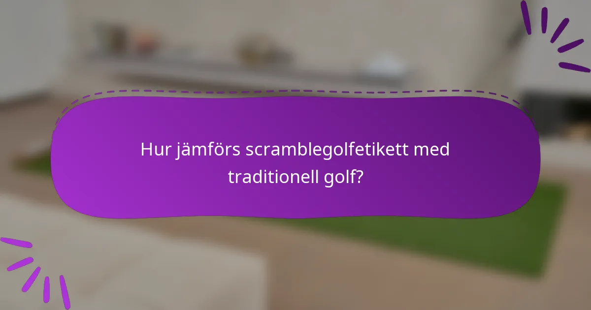 Hur jämförs scramblegolfetikett med traditionell golf?