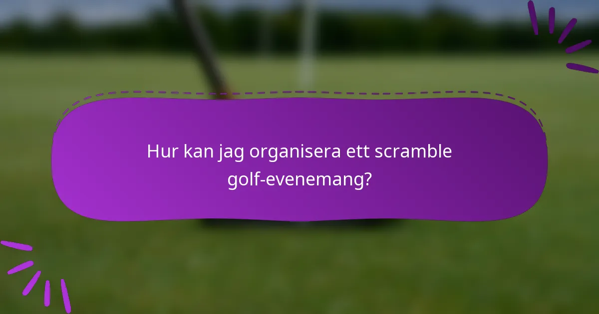 Hur kan jag organisera ett scramble golf-evenemang?