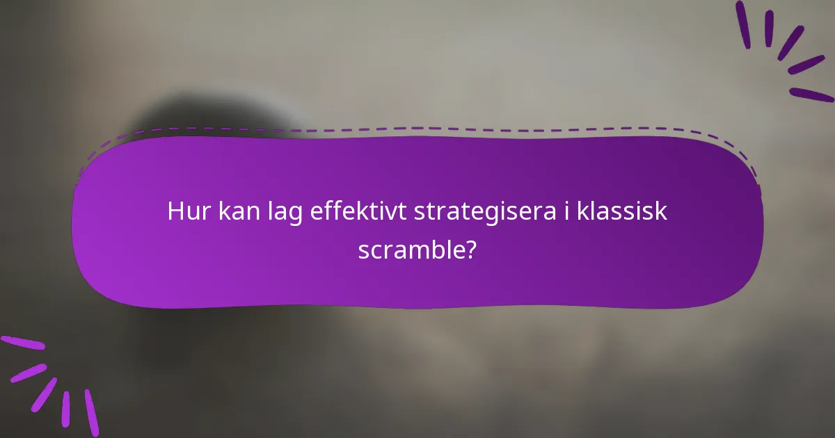 Hur kan lag effektivt strategisera i klassisk scramble?