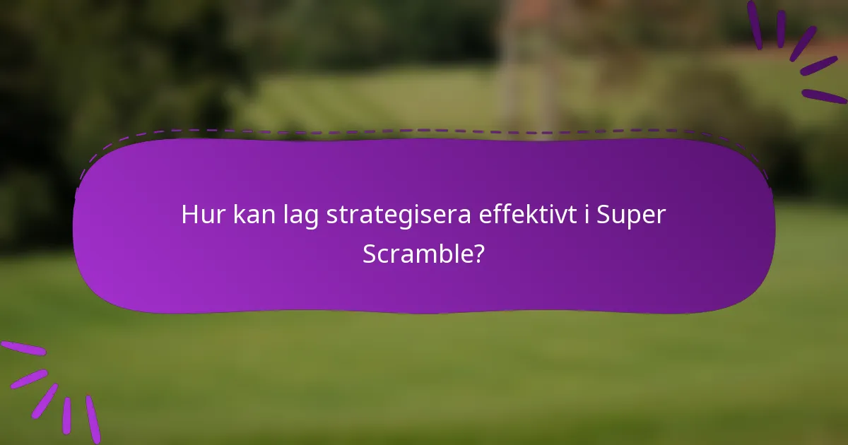 Hur kan lag strategisera effektivt i Super Scramble?