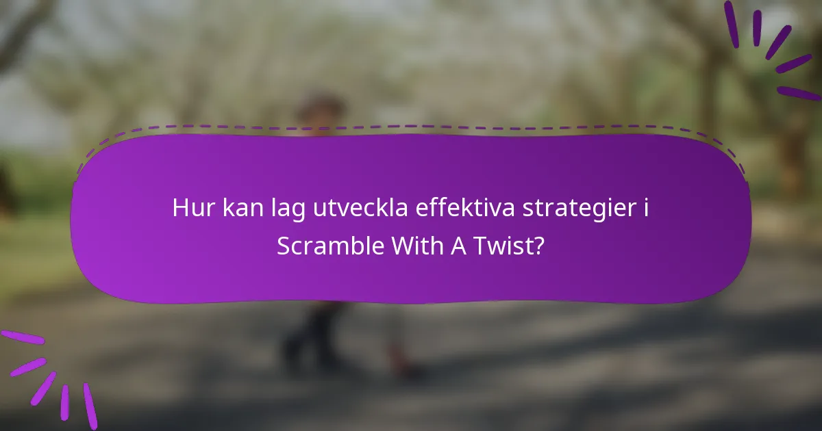 Hur kan lag utveckla effektiva strategier i Scramble With A Twist?
