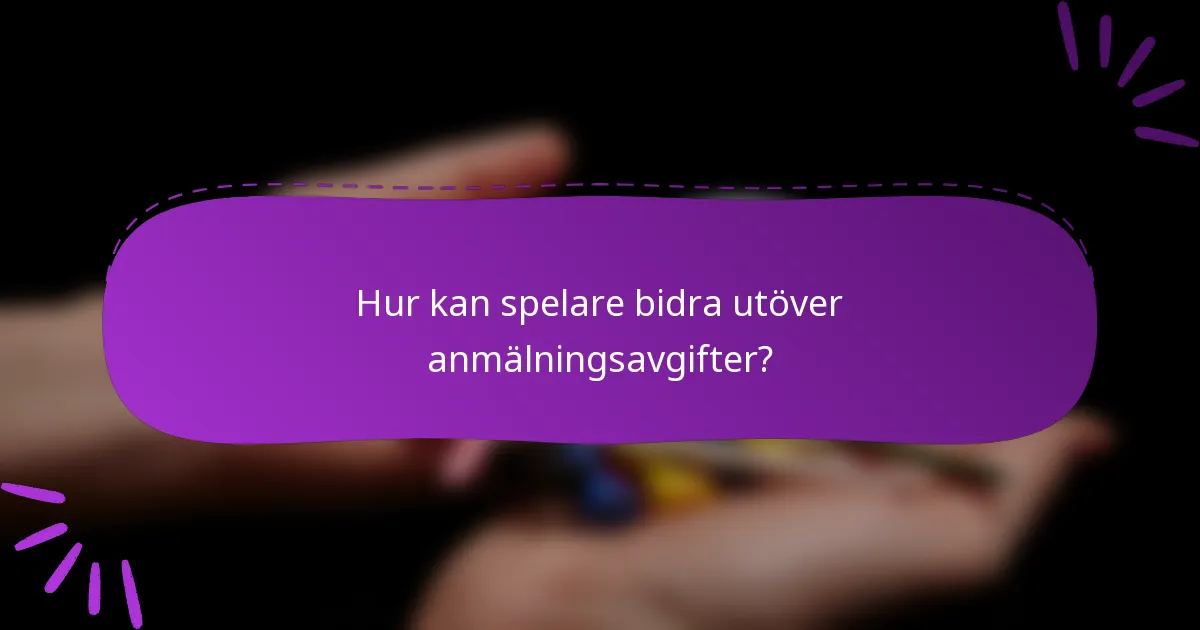 Hur kan spelare bidra utöver anmälningsavgifter?