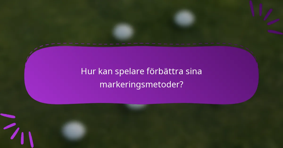 Hur kan spelare förbättra sina markeringsmetoder?