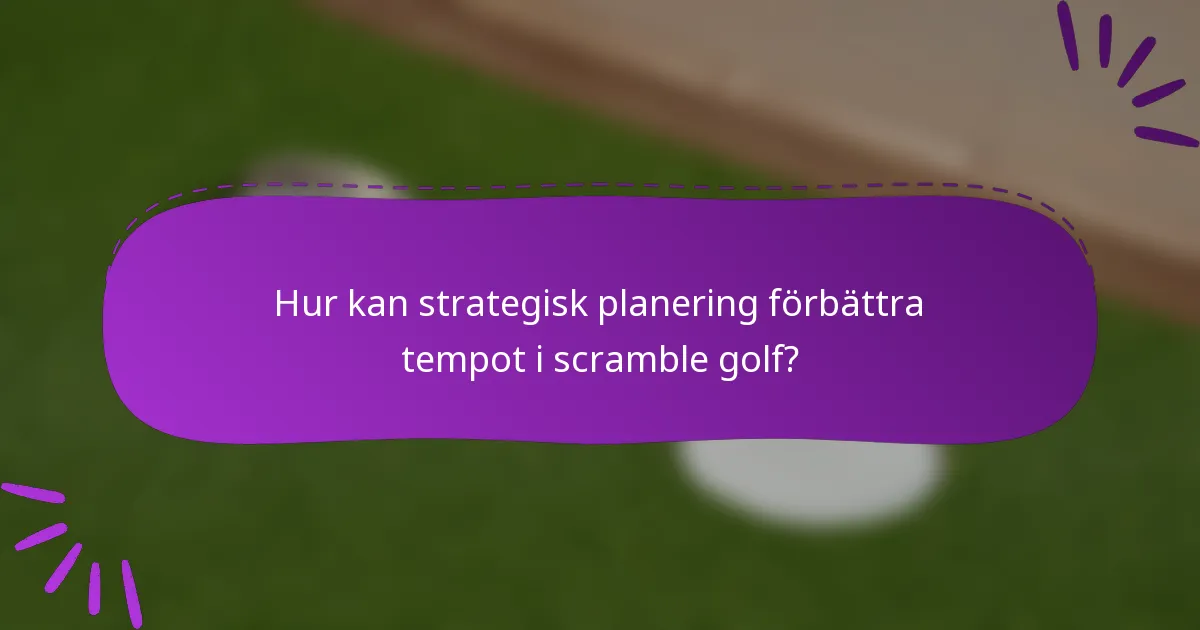 Hur kan strategisk planering förbättra tempot i scramble golf?