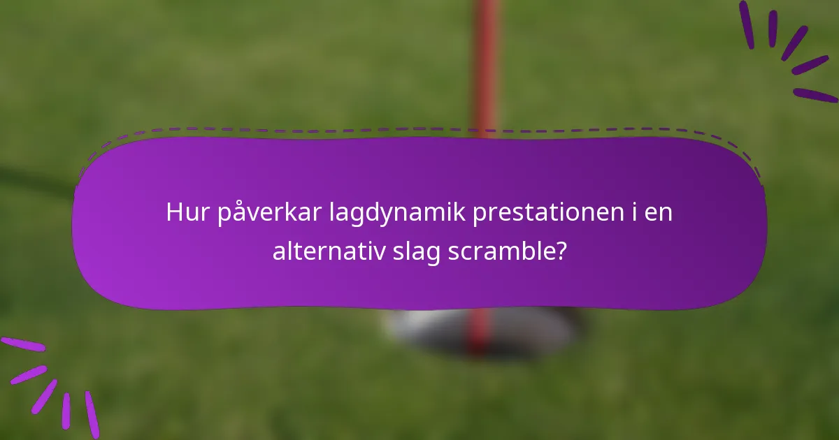 Hur påverkar lagdynamik prestationen i en alternativ slag scramble?