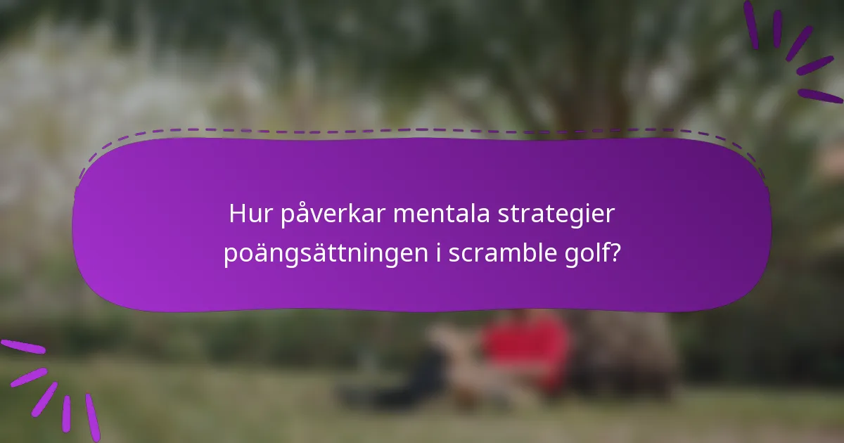 Hur påverkar mentala strategier poängsättningen i scramble golf?