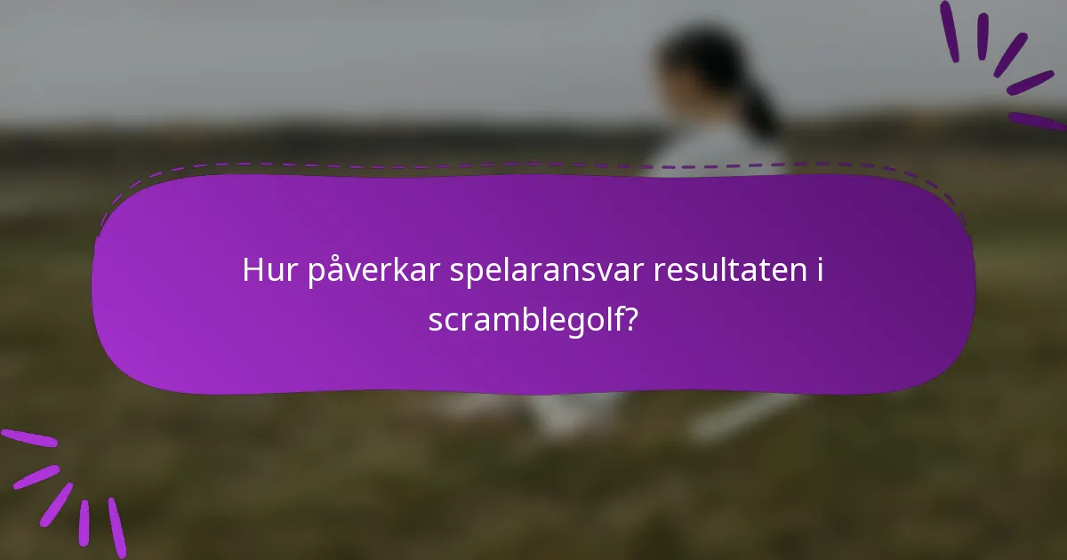 Hur påverkar spelaransvar resultaten i scramblegolf?
