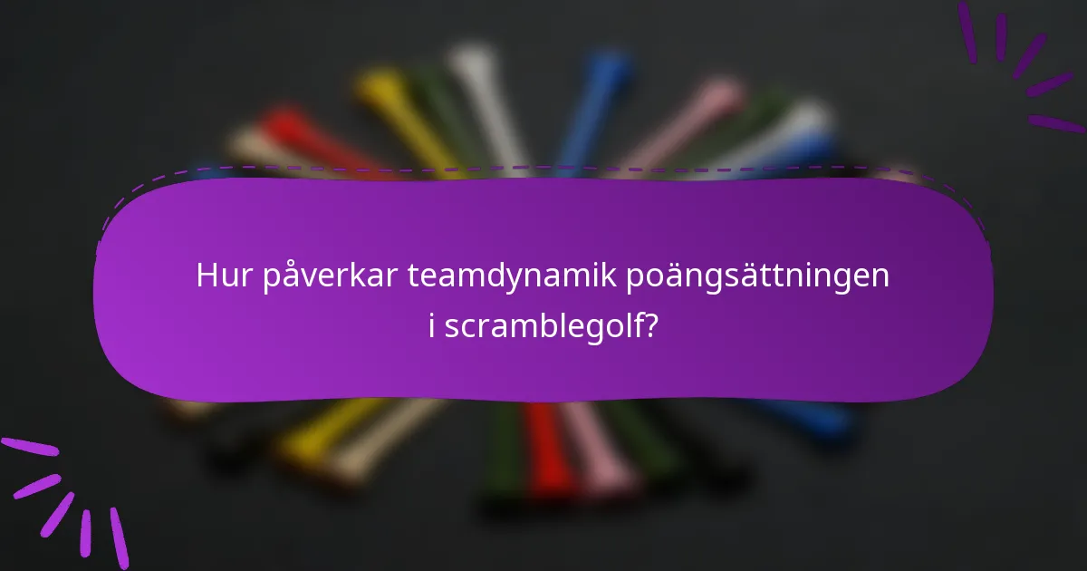 Hur påverkar teamdynamik poängsättningen i scramblegolf?