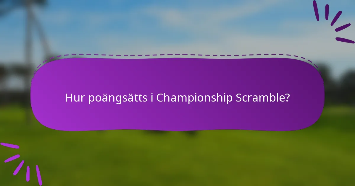 Hur poängsätts i Championship Scramble?