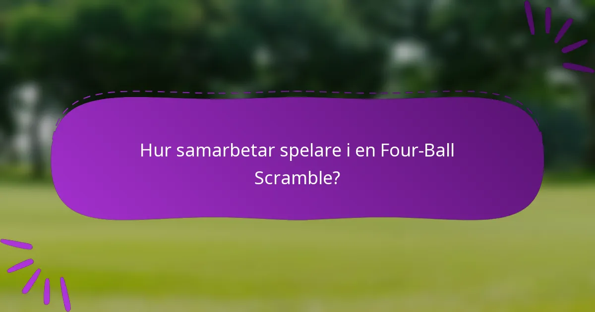 Hur samarbetar spelare i en Four-Ball Scramble?