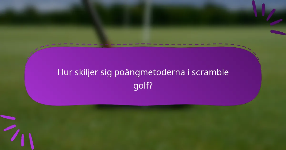 Hur skiljer sig poängmetoderna i scramble golf?