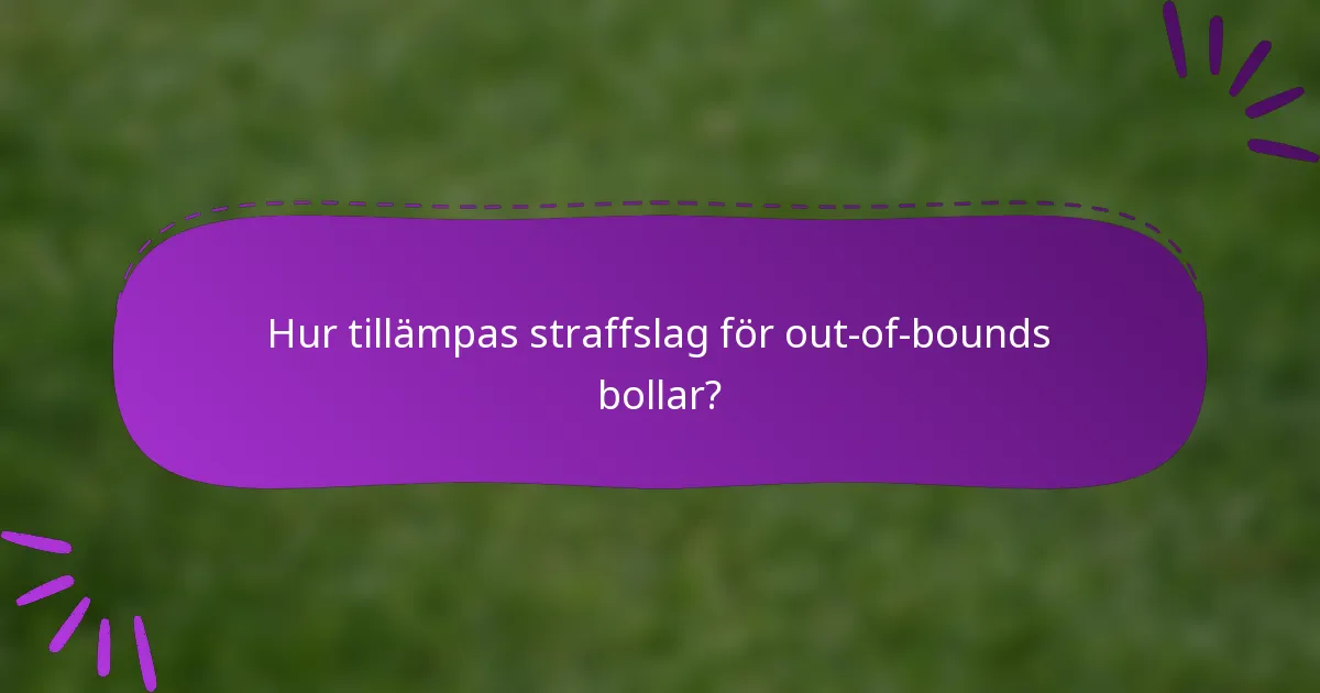 Hur tillämpas straffslag för out-of-bounds bollar?
