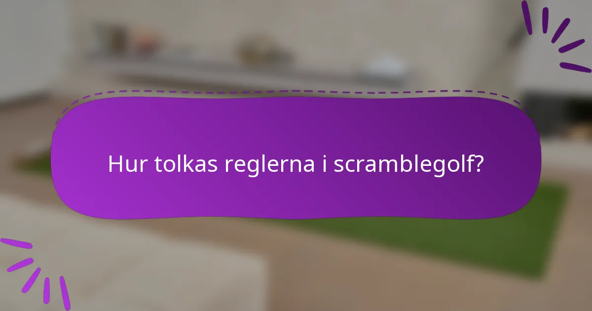 Hur tolkas reglerna i scramblegolf?