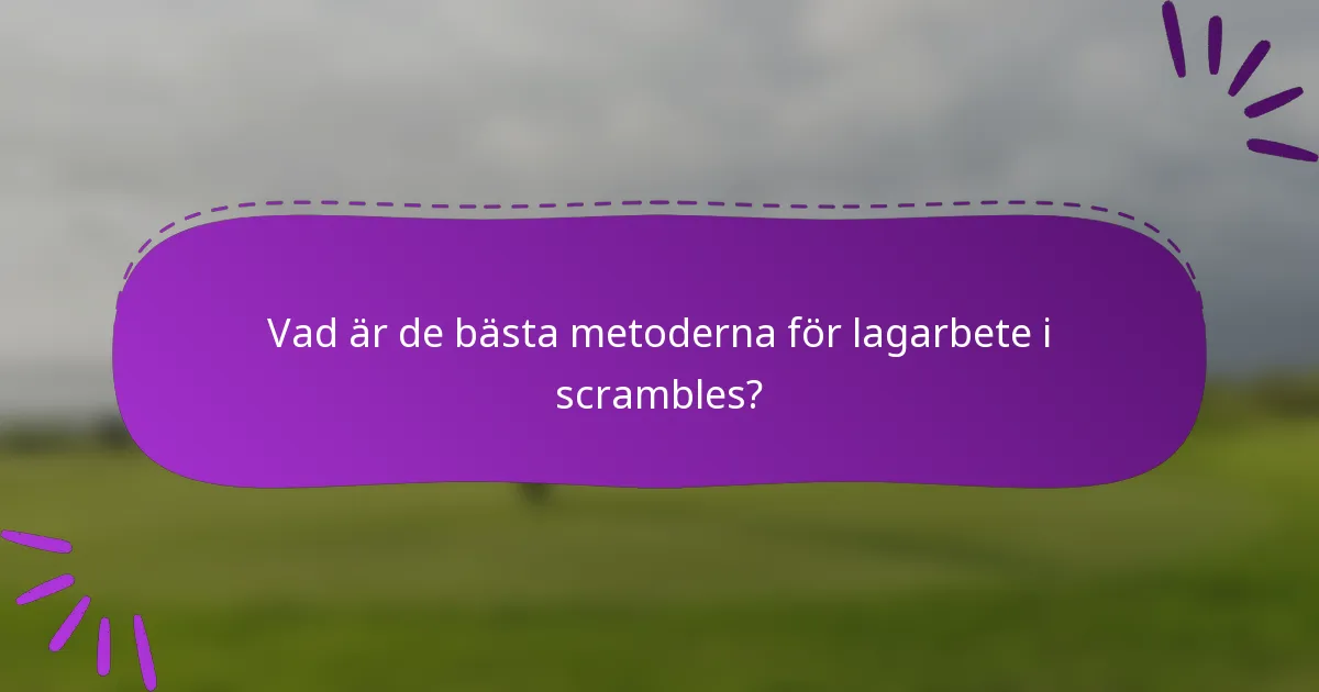 Vad är de bästa metoderna för lagarbete i scrambles?