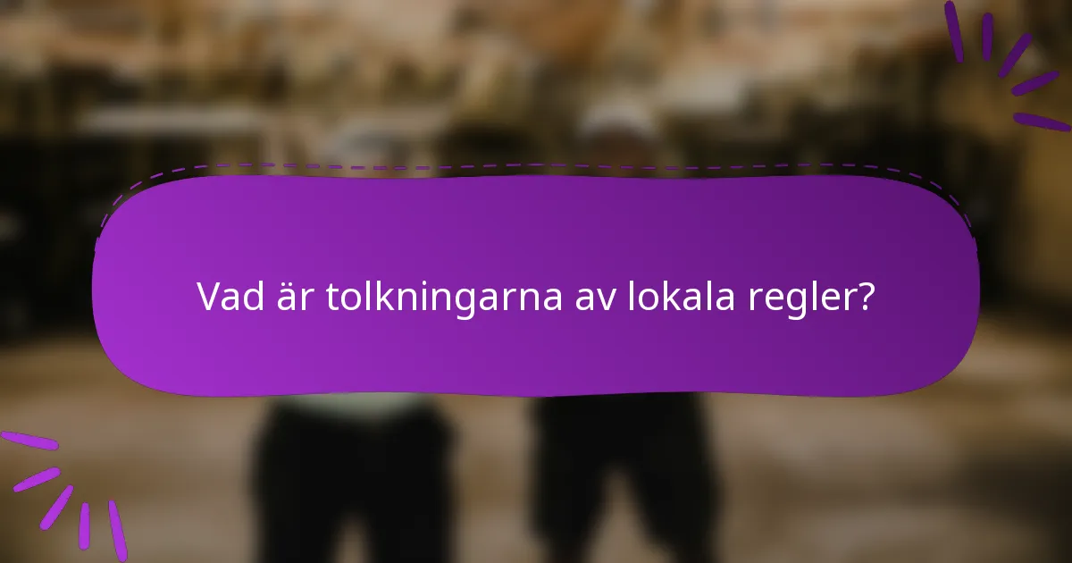 Vad är tolkningarna av lokala regler?
