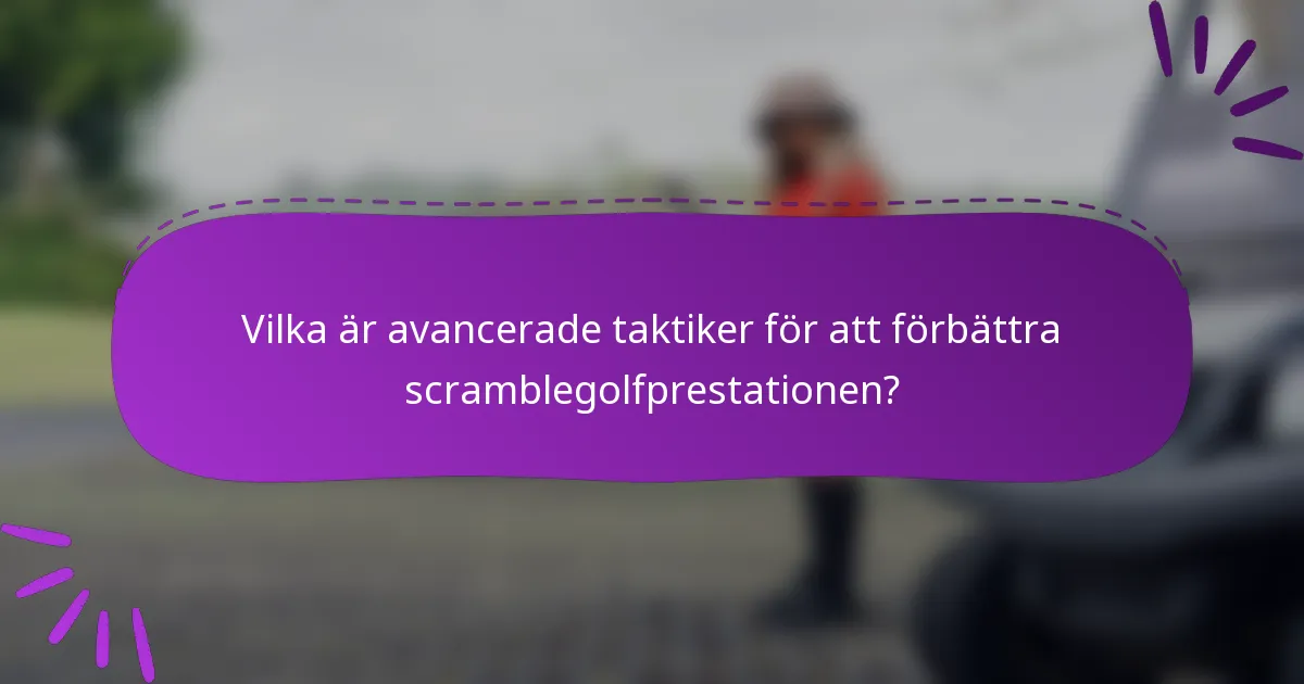 Vilka är avancerade taktiker för att förbättra scramblegolfprestationen?