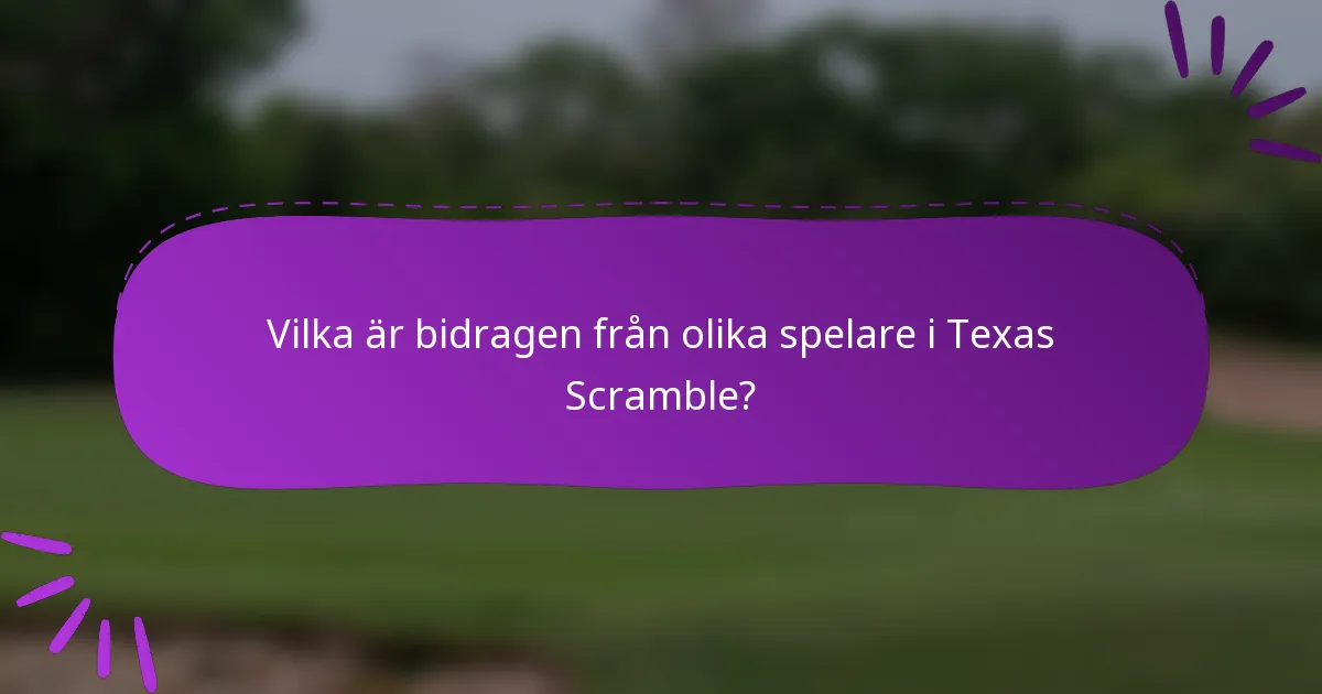 Vilka är bidragen från olika spelare i Texas Scramble?