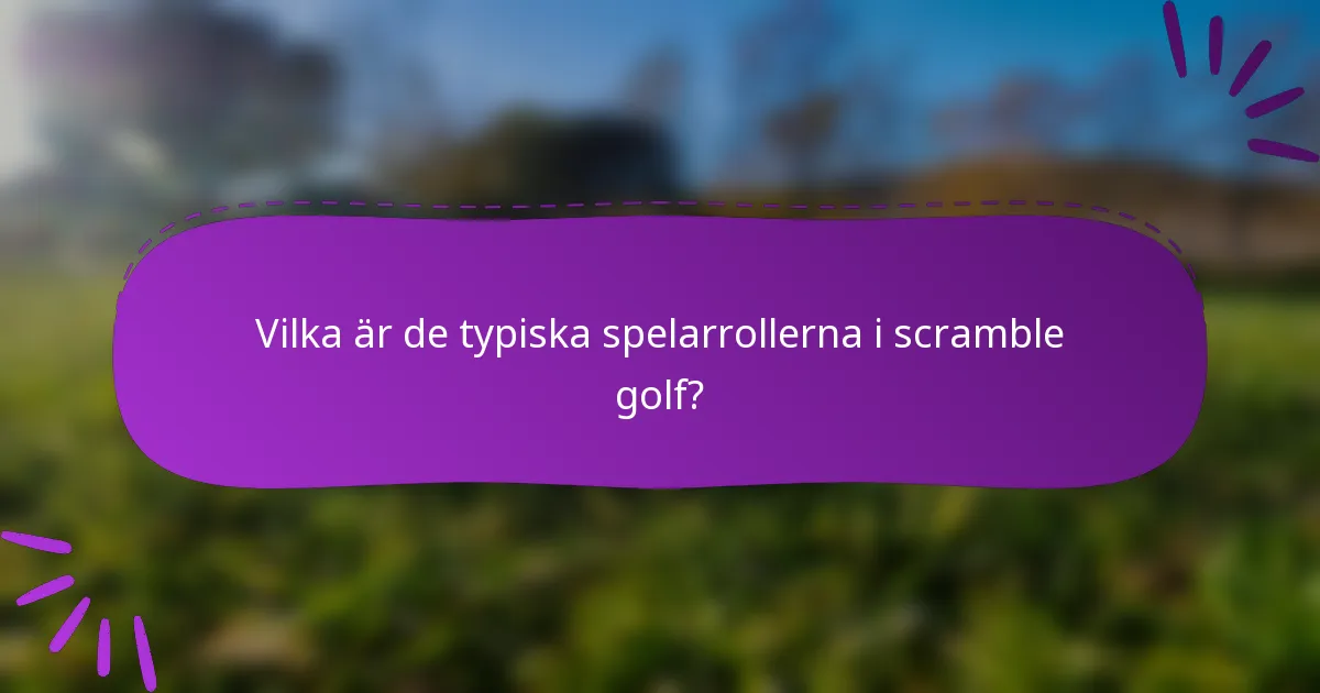 Vilka är de typiska spelarrollerna i scramble golf?