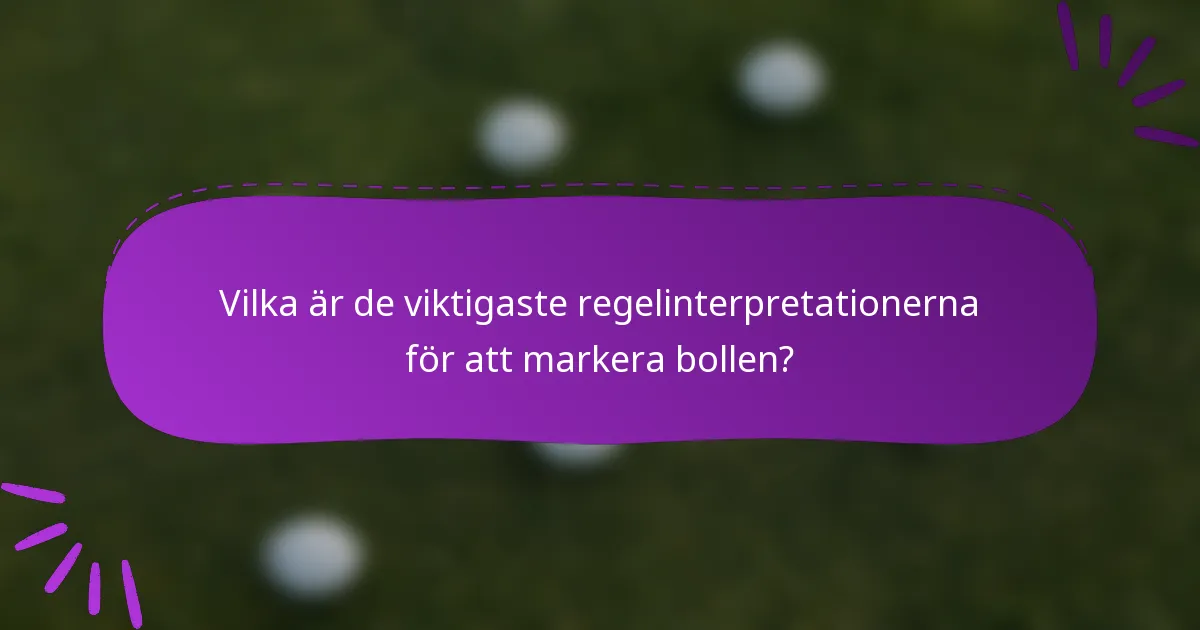 Vilka är de viktigaste regelinterpretationerna för att markera bollen?