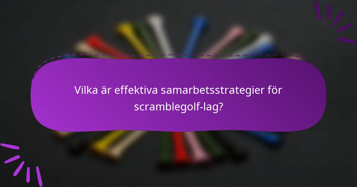 Vilka är effektiva samarbetsstrategier för scramblegolf-lag?