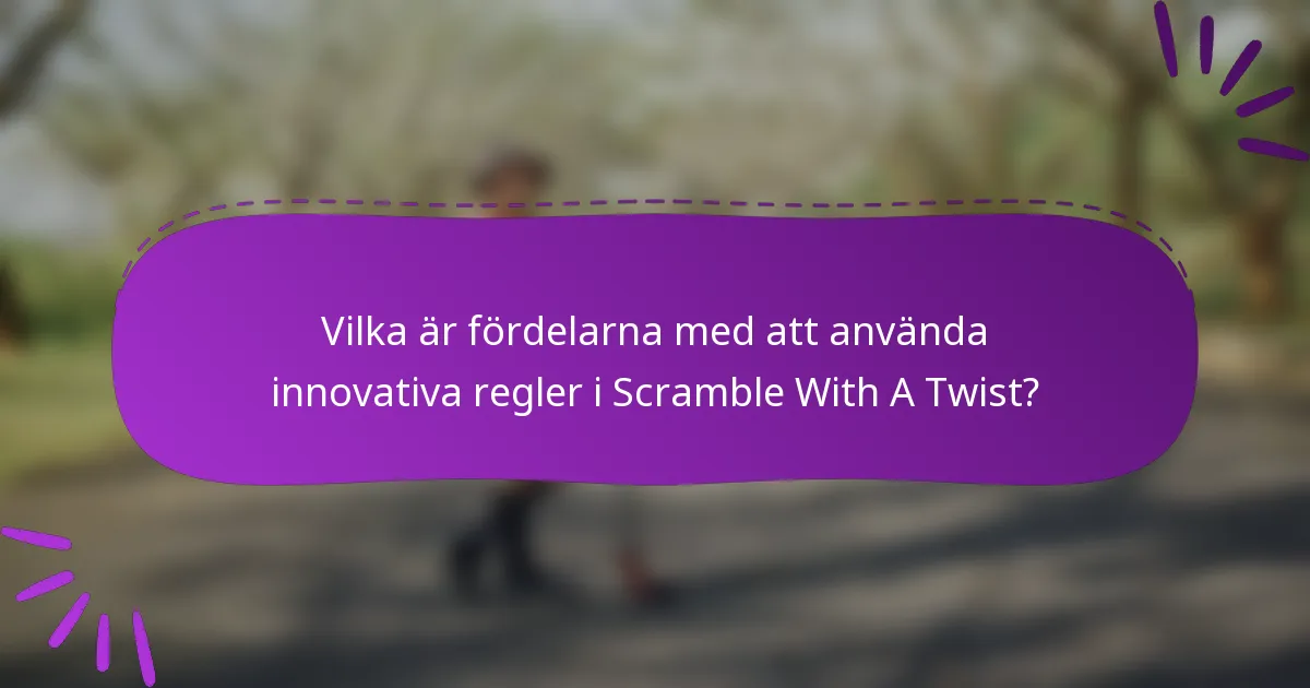 Vilka är fördelarna med att använda innovativa regler i Scramble With A Twist?