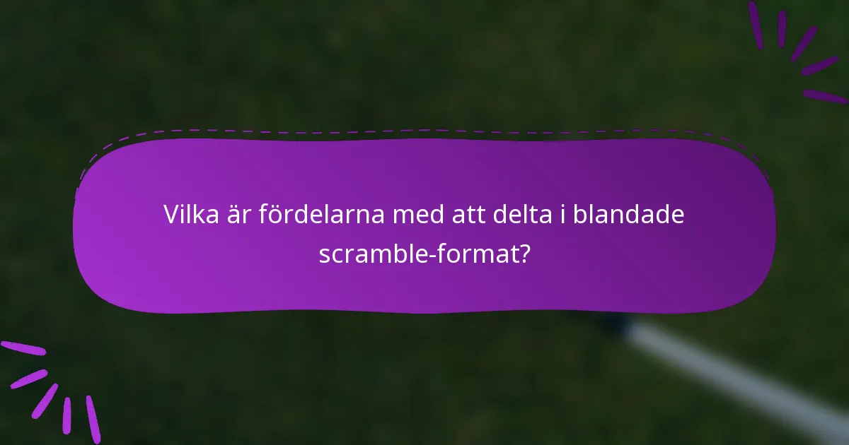Vilka är fördelarna med att delta i blandade scramble-format?