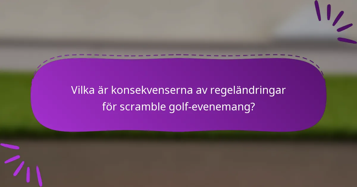 Vilka är konsekvenserna av regeländringar för scramble golf-evenemang?
