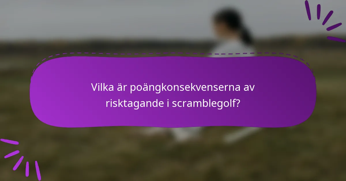 Vilka är poängkonsekvenserna av risktagande i scramblegolf?