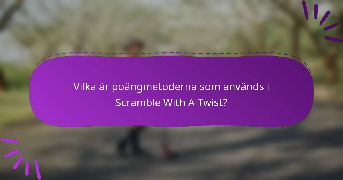 Vilka är poängmetoderna som används i Scramble With A Twist?