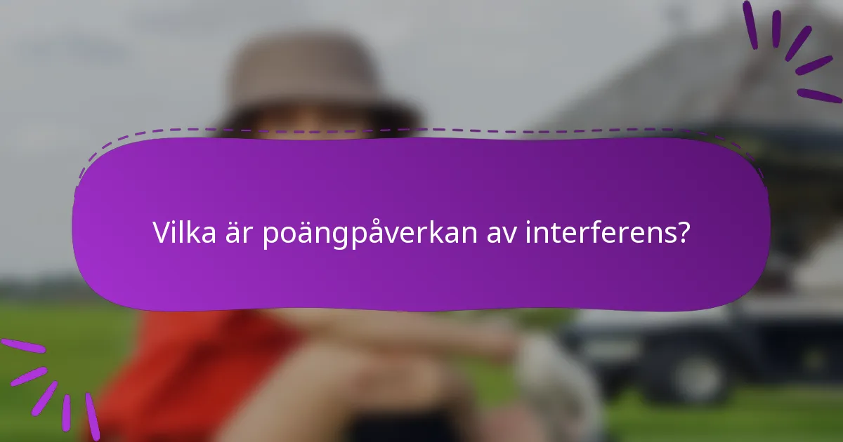 Vilka är poängpåverkan av interferens?
