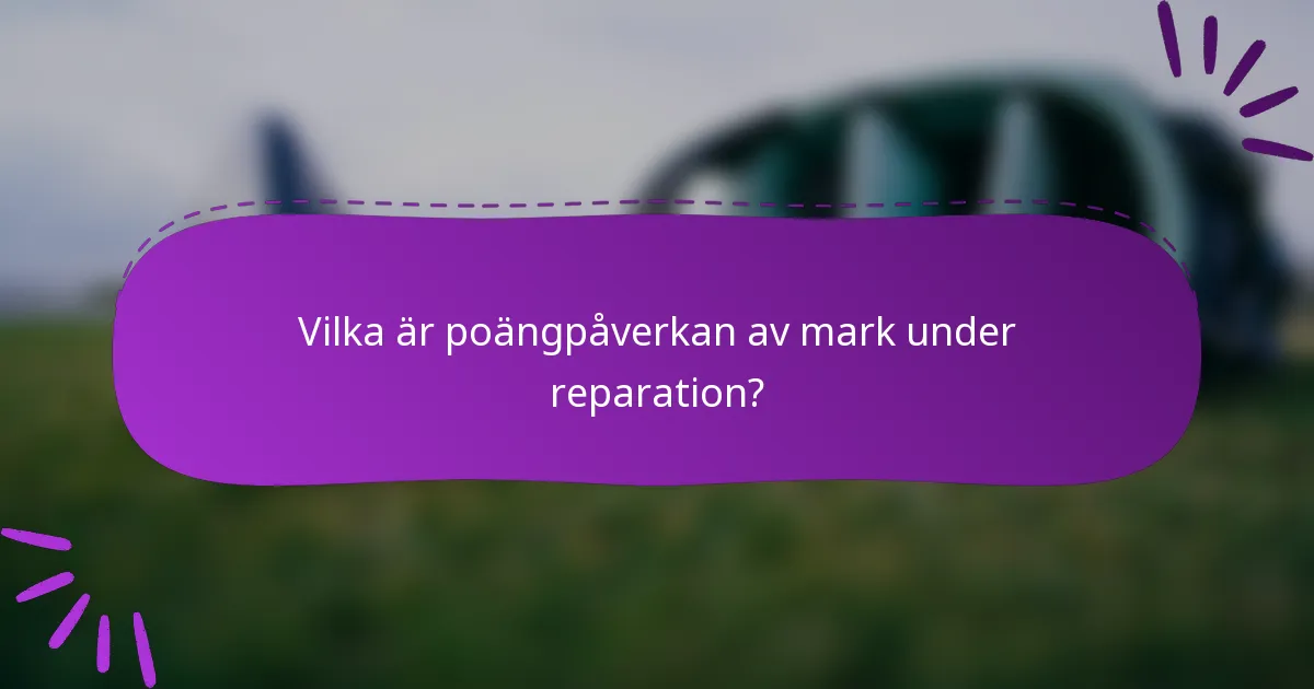 Vilka är poängpåverkan av mark under reparation?
