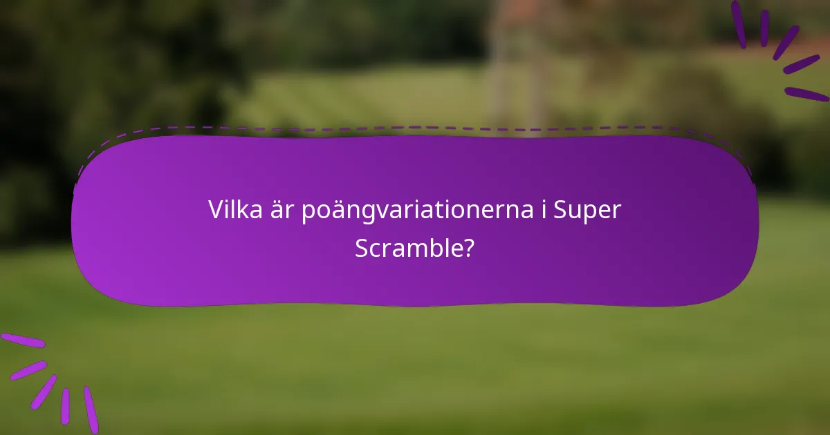 Vilka är poängvariationerna i Super Scramble?