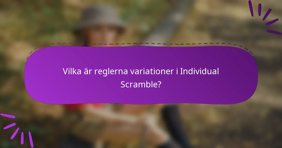 Vilka är reglerna variationer i Individual Scramble?