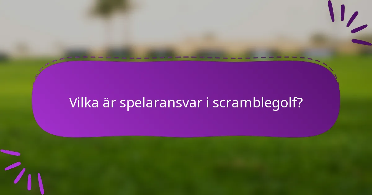 Vilka är spelaransvar i scramblegolf?