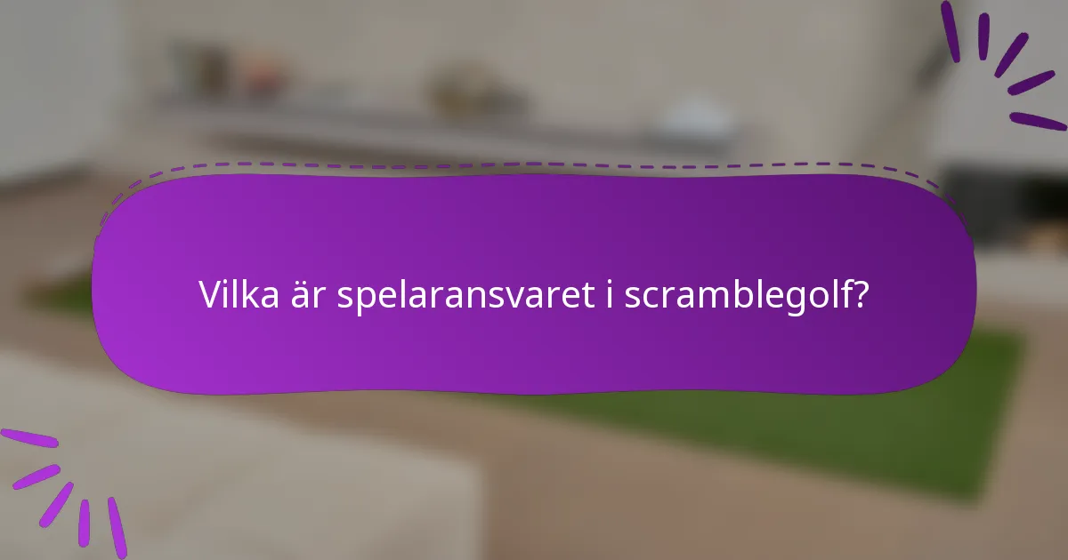 Vilka är spelaransvaret i scramblegolf?