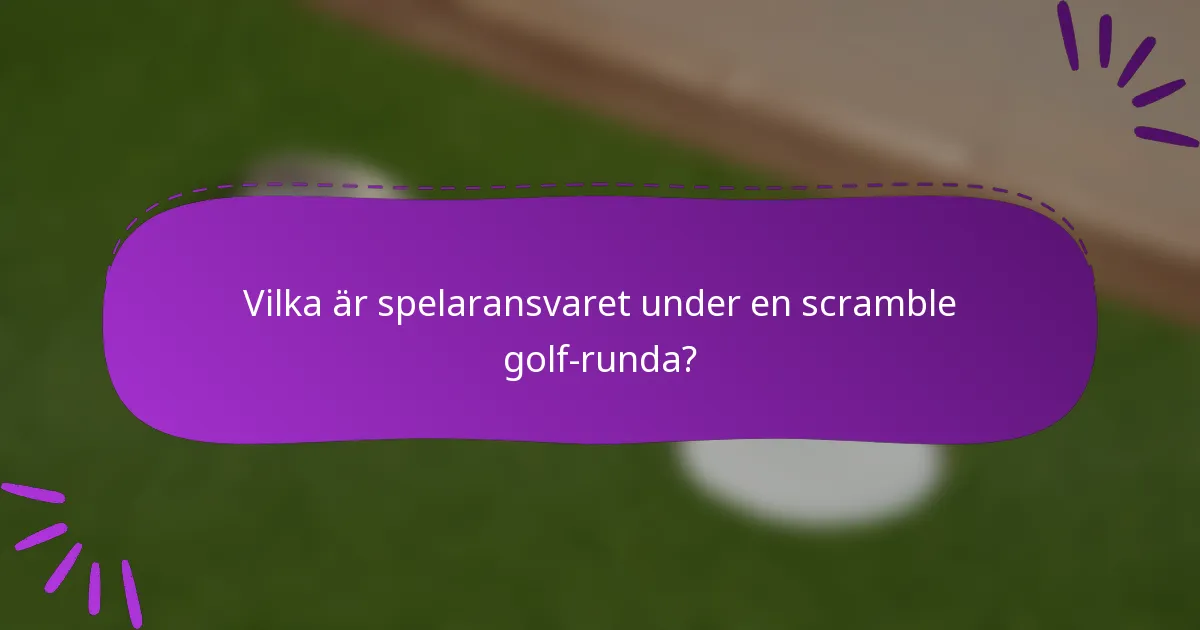 Vilka är spelaransvaret under en scramble golf-runda?