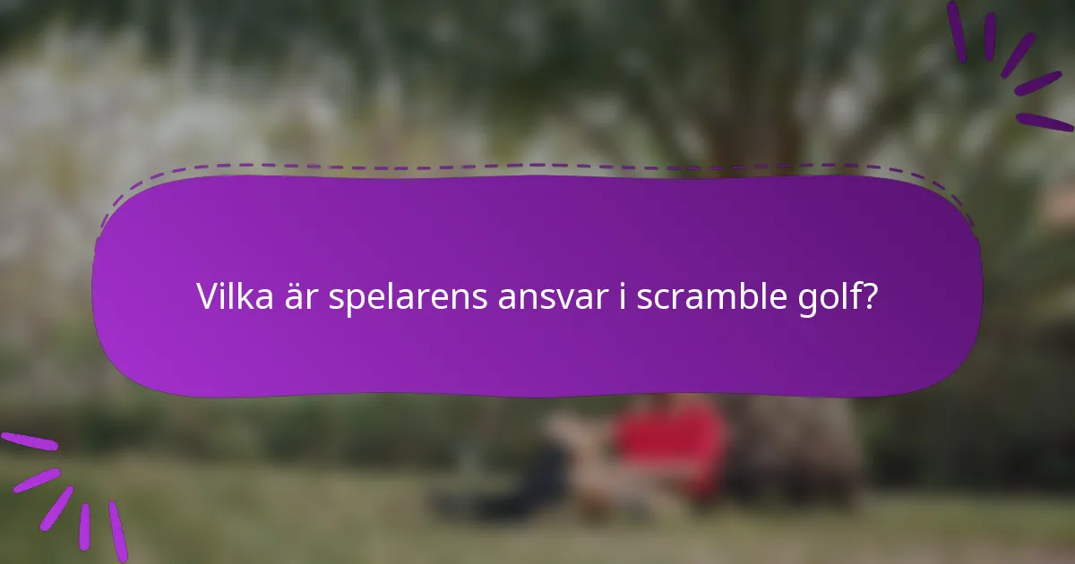 Vilka är spelarens ansvar i scramble golf?