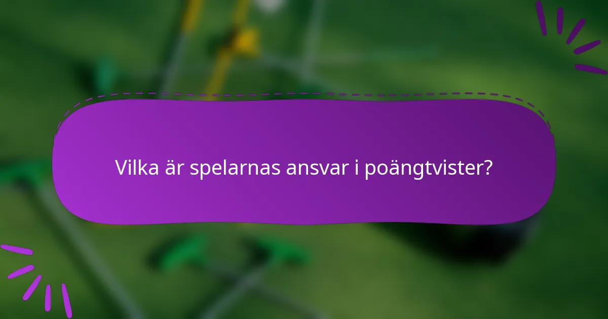 Vilka är spelarnas ansvar i poängtvister?