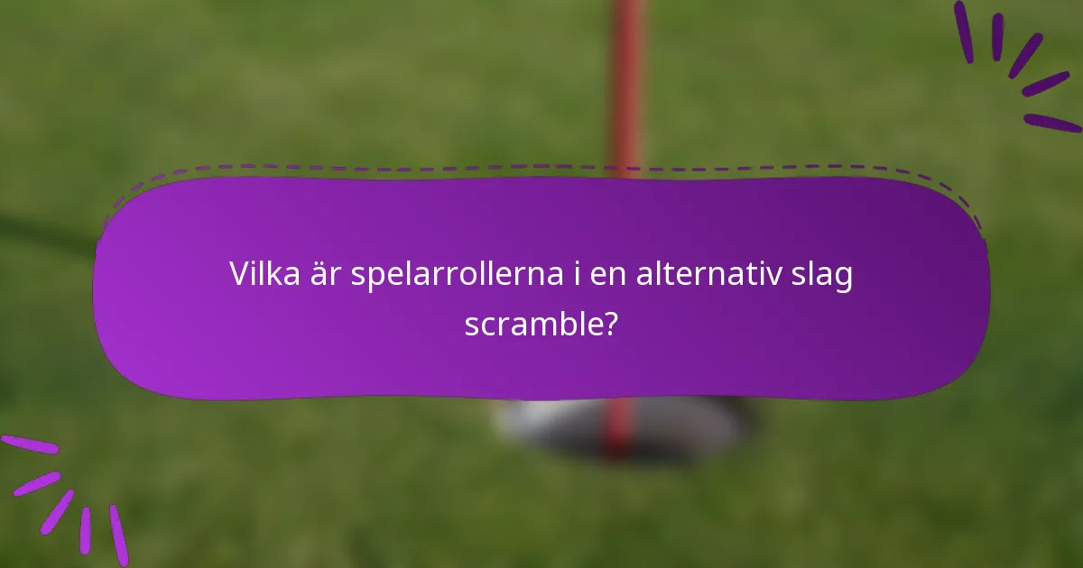 Vilka är spelarrollerna i en alternativ slag scramble?