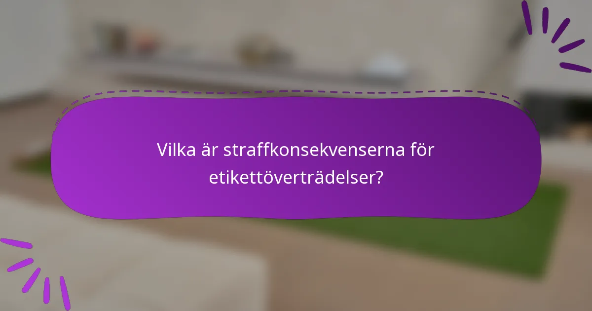 Vilka är straffkonsekvenserna för etikettöverträdelser?