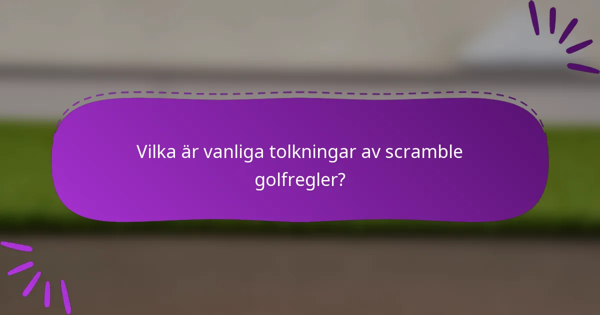 Vilka är vanliga tolkningar av scramble golfregler?