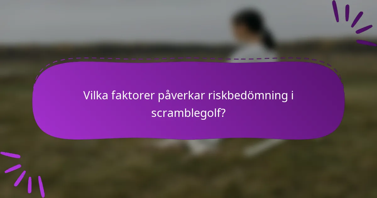 Vilka faktorer påverkar riskbedömning i scramblegolf?