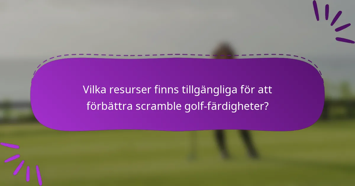 Vilka resurser finns tillgängliga för att förbättra scramble golf-färdigheter?